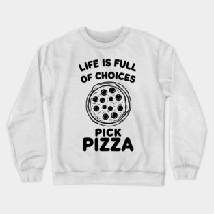 Life is Full of Choices Pick Pizza Crewneck Sweatshirt