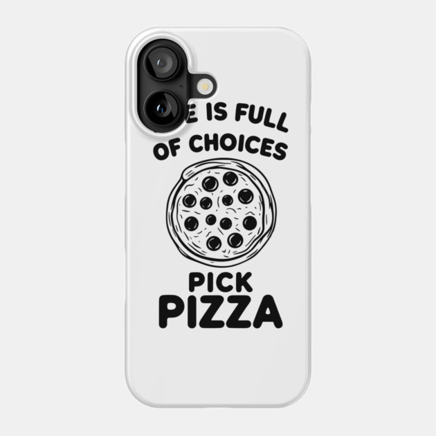 Life is Full of Choices Pick Pizza Phone Case by Frank Ring