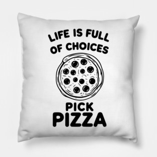 Life is Full of Choices Pick Pizza Pillow