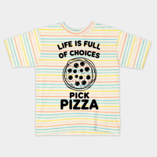 Life is Full of Choices Pick Pizza Kids T-Shirt