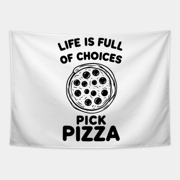 Life is Full of Choices Pick Pizza Tapestry by Frank Ring