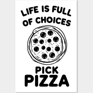 Life is Full of Choices Pick Pizza Posters and Art