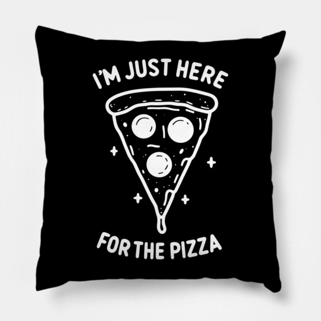 I'm Just Here for the Pizza Pillow by Frank Ring