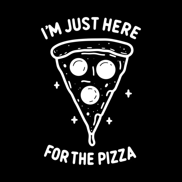 I'm Just Here for the Pizza by Frank Ring
