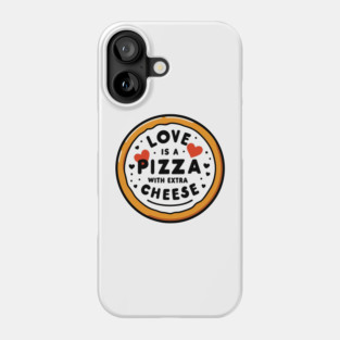 Love is a Pizza with Extra Cheese Phone Case