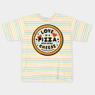 Love is a Pizza with Extra Cheese Kids T-Shirt