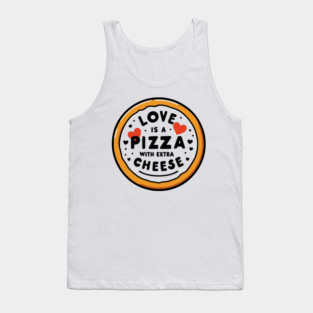 Love is a Pizza with Extra Cheese Tank Top