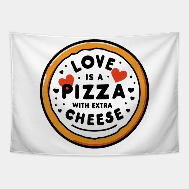 Love is a Pizza with Extra Cheese Tapestry by Frank Ring