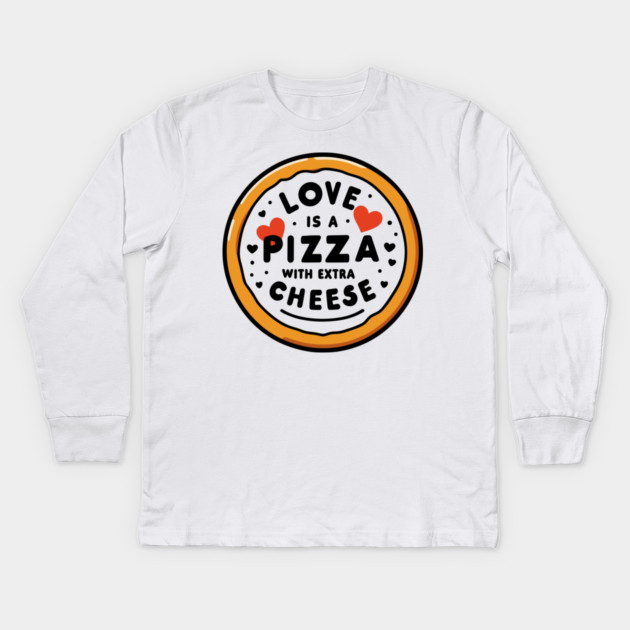 Love is a Pizza with Extra Cheese Kids Long Sleeve T-Shirt by Frank Ring