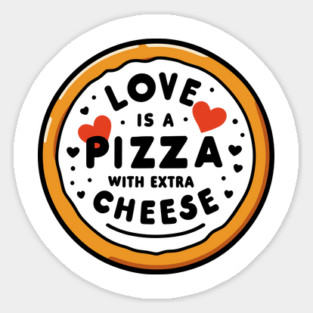 Love is a Pizza with Extra Cheese Sticker