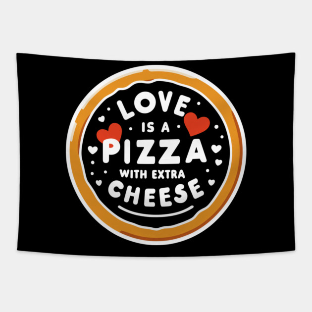 Love is a Pizza with Extra Cheese Tapestry by Frank Ring