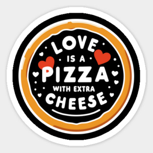 Love is a Pizza with Extra Cheese Magnet
