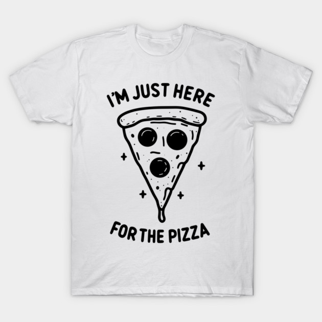 I'm Just Here for the Pizza T-Shirt by Frank Ring