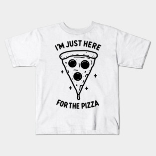 I'm Just Here for the Pizza Kids T-Shirt