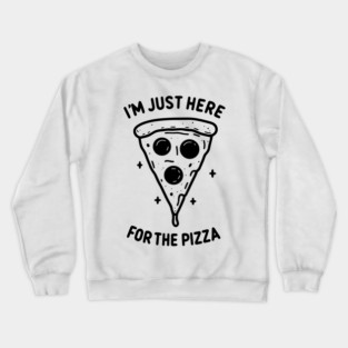 I'm Just Here for the Pizza Crewneck Sweatshirt
