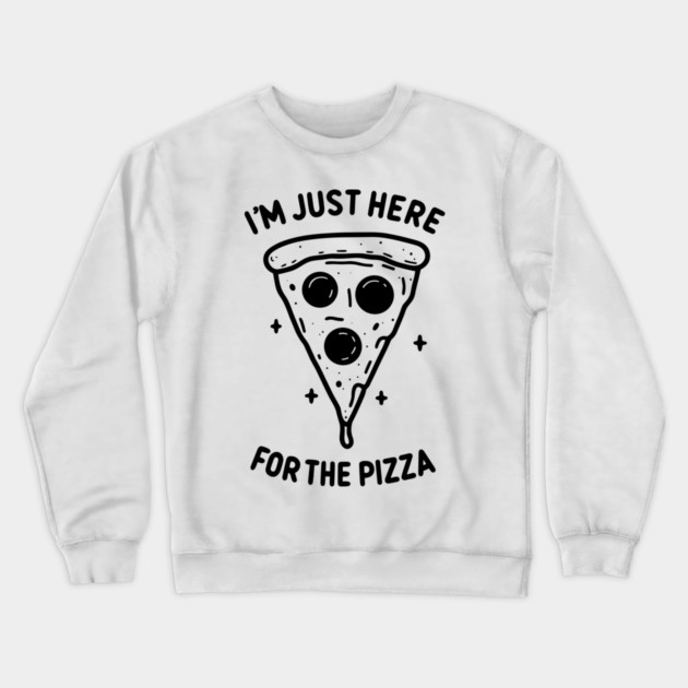I'm Just Here for the Pizza Crewneck Sweatshirt by Frank Ring