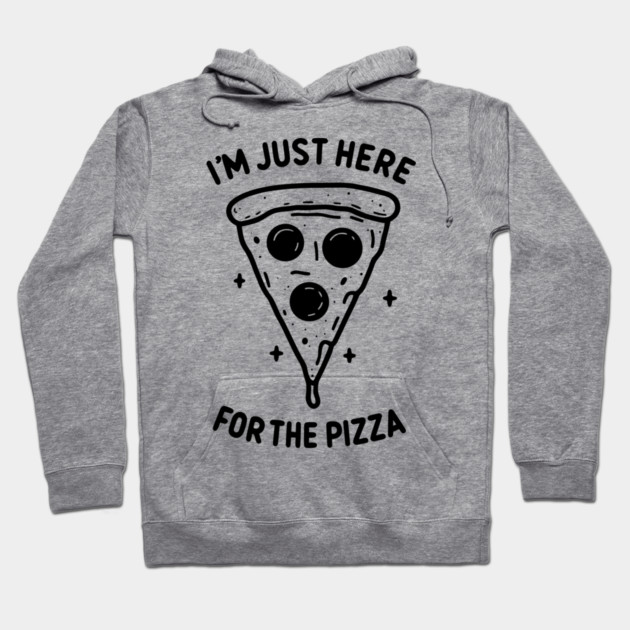 I'm Just Here for the Pizza Hoodie by Frank Ring