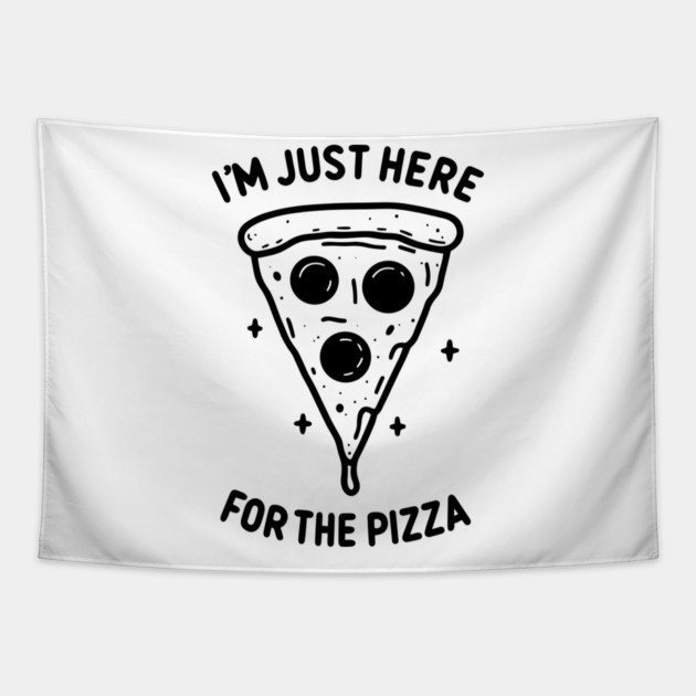 I'm Just Here for the Pizza Tapestry by Frank Ring