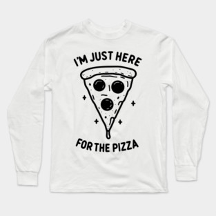 I'm Just Here for the Pizza Long Sleeve T-Shirt