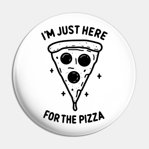 I'm Just Here for the Pizza Pin by Frank Ring