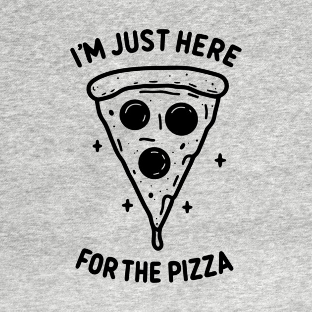 I'm Just Here for the Pizza by Frank Ring