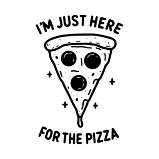 I'm Just Here for the Pizza T-Shirt