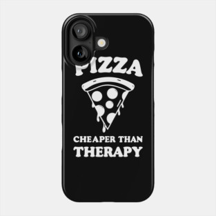 Pizza Cheaper than Therapy Phone Case