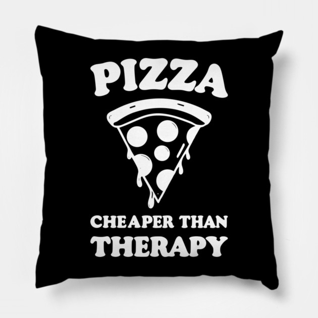 Pizza Cheaper than Therapy Pillow by Frank Ring