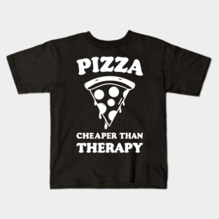 Pizza Cheaper than Therapy Kids T-Shirt