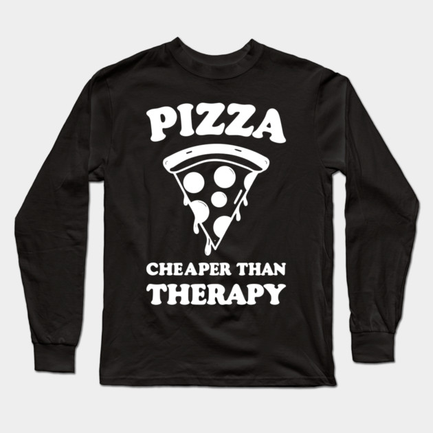 Pizza Cheaper than Therapy Long Sleeve T-Shirt by Frank Ring