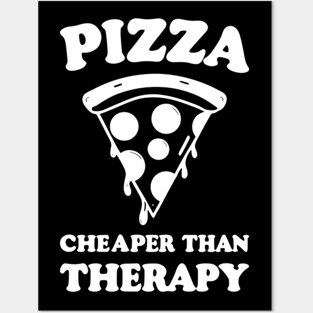 Pizza Cheaper than Therapy Wall Art by Frank Ring