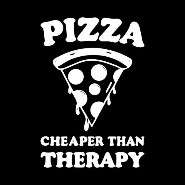 Pizza Cheaper than Therapy by Frank Ring