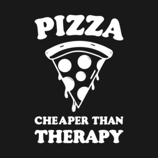 Pizza Cheaper than Therapy T-Shirt