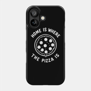 Home is Where the Pizza is Phone Case