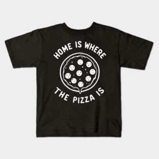 Home is Where the Pizza is Kids T-Shirt