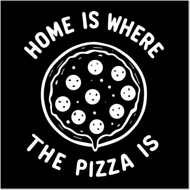Home is Where the Pizza is Wall Art by Frank Ring