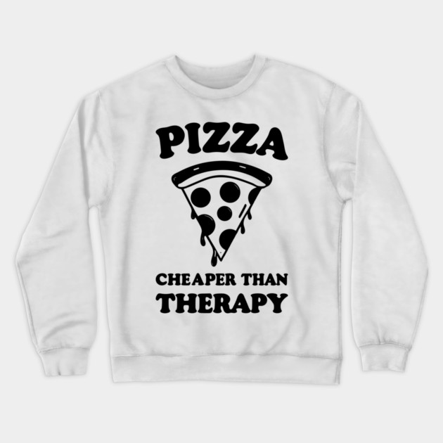 Pizza Cheaper than Therapy Crewneck Sweatshirt by Frank Ring