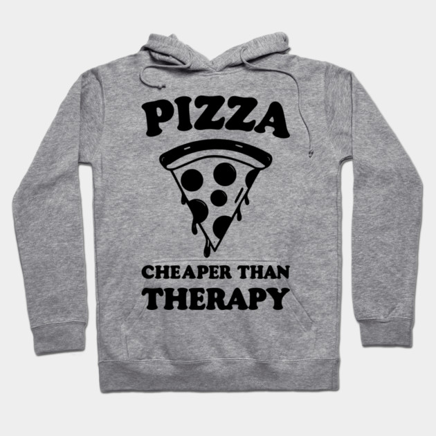 Pizza Cheaper than Therapy Hoodie by Frank Ring