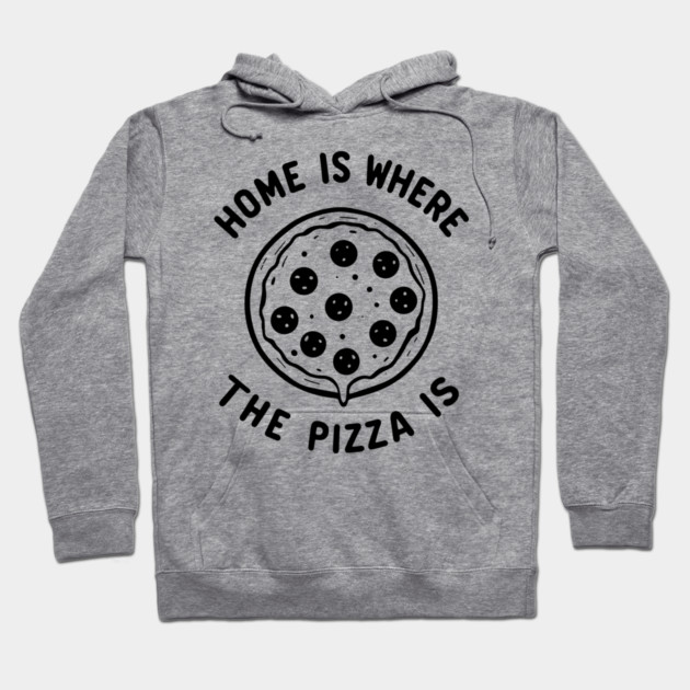 Home is Where the Pizza is Hoodie by Frank Ring