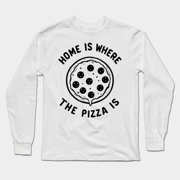Home is Where the Pizza is Long Sleeve T-Shirt by Frank Ring