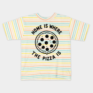 Home is Where the Pizza is Kids T-Shirt