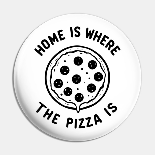 Home is Where the Pizza is Pin by Frank Ring