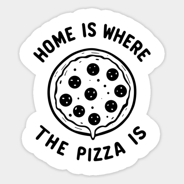 Home is Where the Pizza is Sticker by Frank Ring