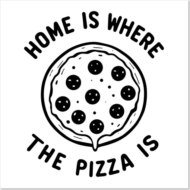 Home is Where the Pizza is Wall Art by Frank Ring