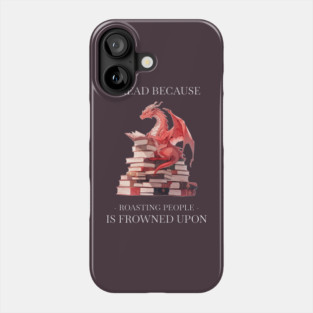I read because roasting people is frowned upon Phone Case