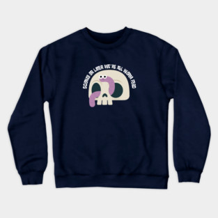 Sooner or Later We're All Worm Food Crewneck Sweatshirt
