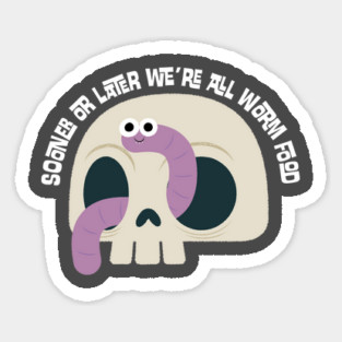 Sooner or Later We're All Worm Food Sticker