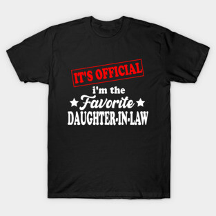 It's Official I'm The Favorite Daughter in law, Favorite Daughter in law T-Shirt