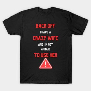 I Have A Crazy Wife T-Shirt