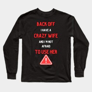 I Have A Crazy Wife Long Sleeve T-Shirt